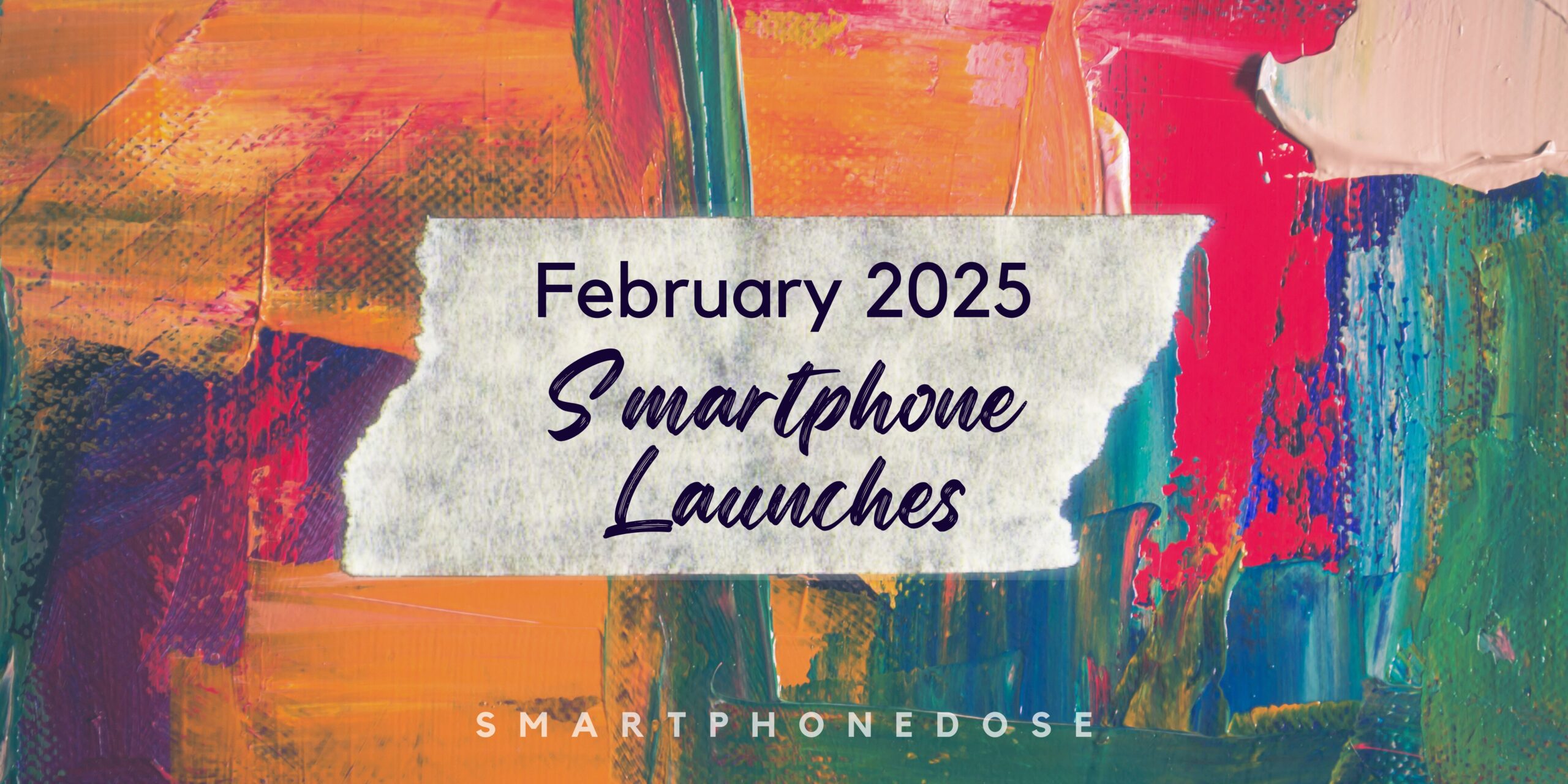 List of Top Smartphones Launched in February 2025 with Pros, Cons and Price